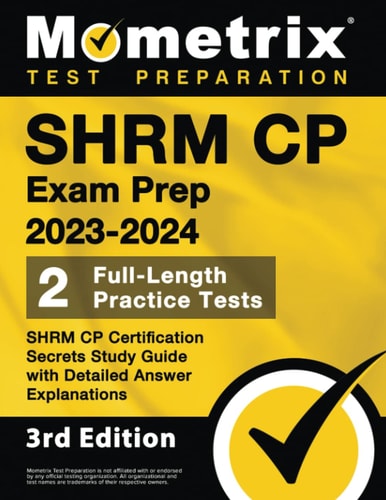 SHRM CP Exam Prep 2023-2024: 2 Full-Length Practice Tests, SHRM CP Certification Secrets Study Guide with Detailed Answer Explanations