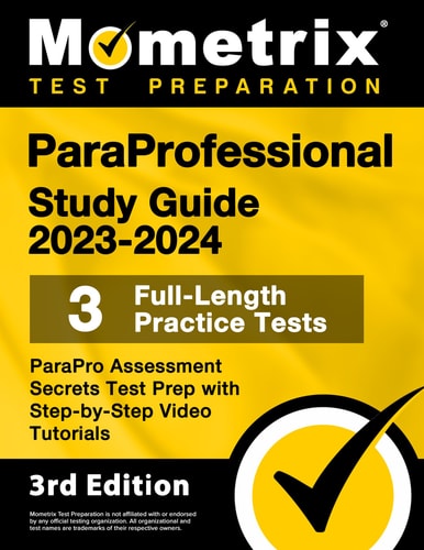 Paraprofessional Study Guide 2023-2024: 3 Full-Length Practice Tests, Parapro Assessment Secrets Test Prep with Step-By-Step Video Tutorials
