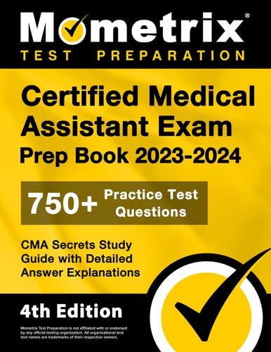 Certified Medical Assistant Exam Prep Book 2023-2024: 750+ Practice Test Questions, CMA Secrets Study Guide with Detailed Answer Explanations
