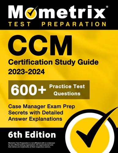 CCM Certification Study Guide 2023-2024: Case Manager Exam Prep Secrets with 600+ Practice Test Questions and Detailed Answer Explanations