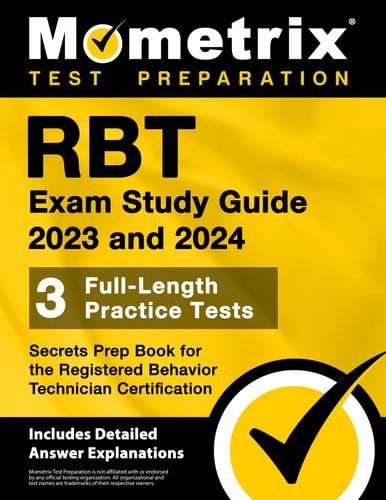 RBT Exam Study Guide 2023 and 2024: 3 Full-Length Practice Tests, Secrets Prep Book for the Registered Behavior Technician Certification [Includes Detailed Answer Explanations]