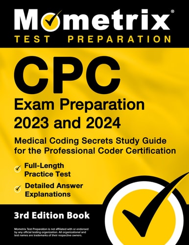 CPC Exam Preparation 2023 and 2024: Medical Coding Secrets Study Guide for the Professional Coder Certification, Full-Length Practice Test, Detailed Answer Explanations [3rd Edition]