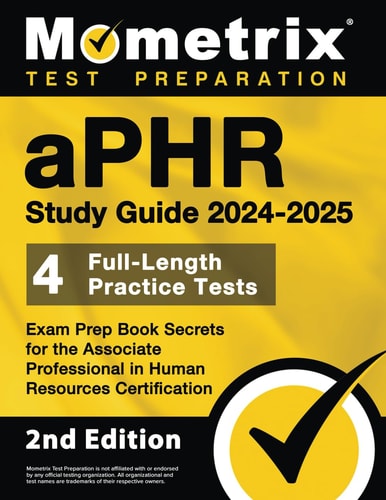 aPHR Study Guide 2024-2025: 4 Full-Length Practice Tests, Exam Prep Book Secrets for the Associate Professional in Human Resources Certification