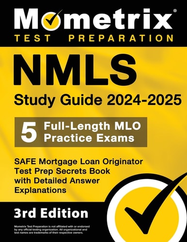 NMLS Study Guide 2024-2025: 5 Full-Length MLO Practice Exams, SAFE Mortgage Loan Originator Test Prep Secrets Book with Detailed Answer Explanations