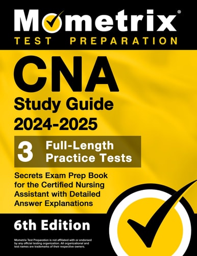 CNA Study Guide 2024-2025: 3 Full-Length Practice Tests, Secrets Exam Prep Book for the Certified Nursing Assistant with Detailed Answer Explanations