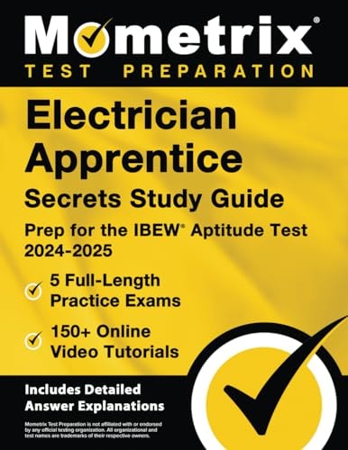 Electrician Apprentice Secrets Study Guide: 5 Full-Length Practice Exams, 150+ Online Video Tutorials, Prep for the IBEW Aptitude Test
