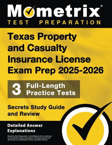 Texas Property and Casualty Insurance License Exam Prep 2025-2026: 3 Full-Length Practice Tests, Secrets Study Guide and Review [Detailed Answer Explanations]