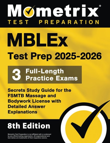 MBLEx Test Prep 2025-2026: 3 Full-Length Practice Exams, Secrets Study Guide for the Fsmtb Massage and Bodywork License with Detailed Answer Explanations