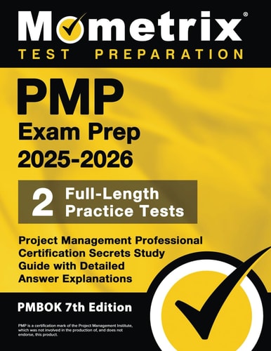 PMP Exam Prep 2025-2026: 2 Full-Length Practice Tests, Project Management Professional Certification Secrets Study Guide with Detailed Answer Explanations [PMBOK 7th Edition]