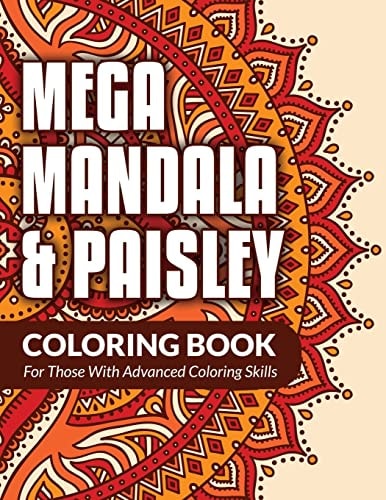 Mega Mandala and Paisley Coloring Book For Those with Advanced Coloring Skills