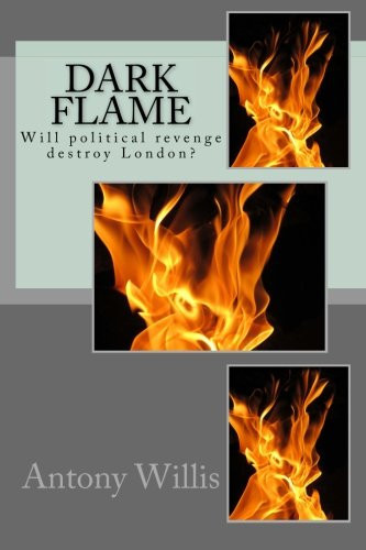 Dark Flame Will Political Revenge Really Destroy London?