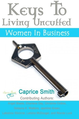 Keys to Living Uncuffed Women in Business