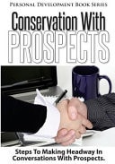 Conservation With Prespects Steps To Making Headway In Conversations With Prospects