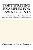Tort Writing Examples for Law Students Authored by Leading Bar Exam Expert with 6 Published Model Bar Essays!!! Look Inside!