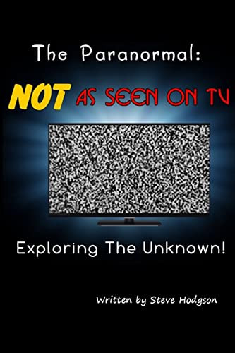 The Paranormal NOT As Seen on TV: Exploring The Unknown