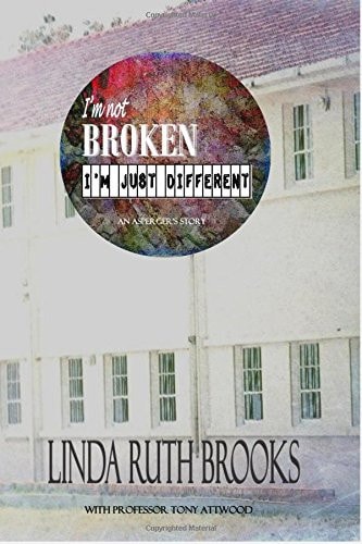 I'm Not Broken, I'm Just Different An Asperger's Story
