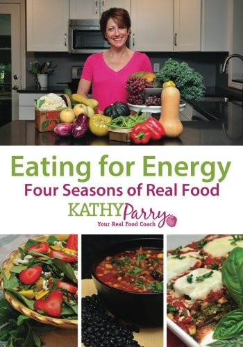 Eating for Energy Four Seasons of Real Food