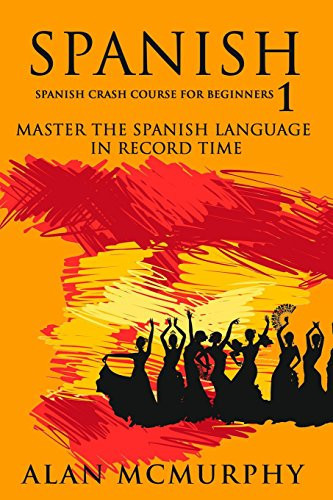Spanish Spanish Crash Course for Beginners I - Master the Spanish Language in Record Time (Spanish, Learn Spanish)