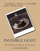 Invisible Light "Or the Electric Theory of Creation"