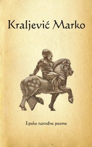 Kraljevic Marko Epska Narodna Poezija Sa Istorijskim Objasnjenjima - Ilustrovano