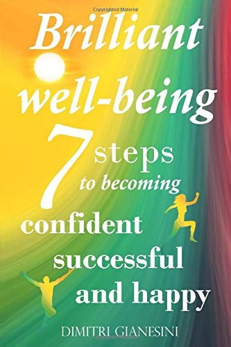 Brilliant Well-Being: 7 Steps to Becoming Confident, Successful and Happy