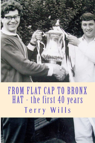 From Flat Cap to Bronx Hat Supporting Wba Since the War - The Autobiography of Terry Wills