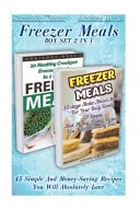 Freezer Meals BOX SET 2 in 1: 45 Simple and Money-Saving Recipes You Will Absolutely Love (Freezer Recipes, 365 Days of Quick and Easy, Make Ahead, Freezer Meals)