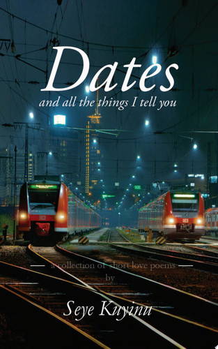 Dates and all the things I tell you A collection of short love poems