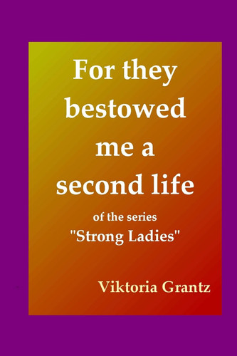 For They Bestowed Me a Second Life