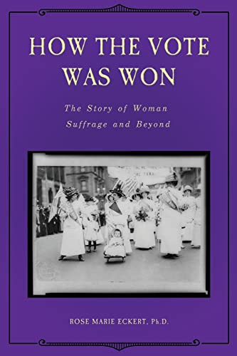 How the Vote Was Won The Story of Woman Suffrage and Beyond