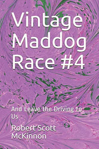 Vintage Maddog Race #4 And Leave the Driving to Us