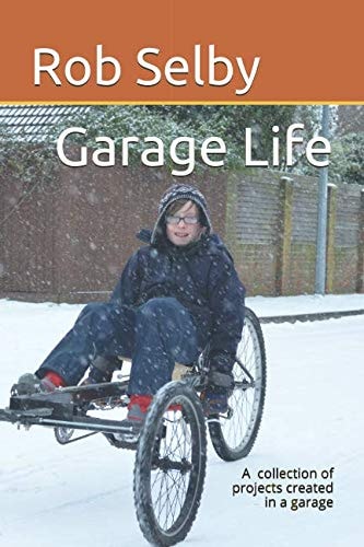 Garage Life A Collection of Projects Created in a Garage