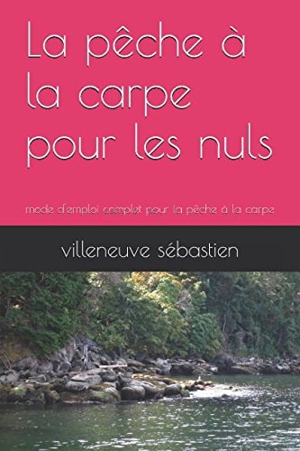 La Pêche à la Carpe Pour les Nuls Mode d'emploi Complet Pour la Pêche à la Carpe