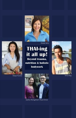 THAI-Ing It All Up! Beyond Trauma, Nutrition and Holistic Bodywork