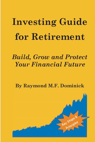 Investing Guide for Retirement Build, Grow and Protect Your Financial Future