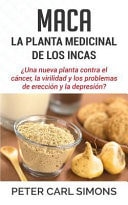 Maca - la Planta Medicinal de Los Incas ¿una Nueva Planta Contra el Cáncer, la Virilidad y Los Problemas de Erección y la Depresión?