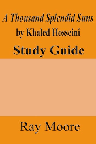 A Thousand Splendid Suns by Khaled Housseini A Study Guide