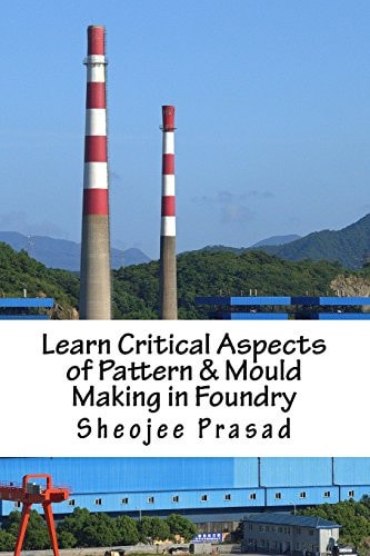 Learn Critical Aspects of Pattern and Mould Making in Foundry Vol. 1