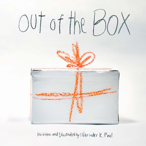 Out of the Box by Varinder K Paul Or How to Be Creative from Your Kid Self