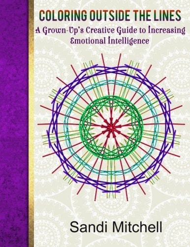 Coloring Outside the Lines A Grown-Up's Creative Guide to Increasing Emotional Intelligence