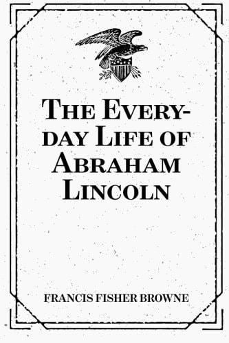 The Every-Day Life of Abraham Lincoln