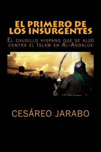 El Primero de Los Insurgentes El Caudillo Hispano Que Se Alzó Contra el Islam