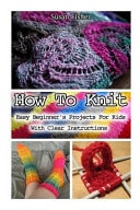 How to Knit: Easy Beginner's Projects for Kids with Clear Instructions Knitting, Knitting for Beginners, How to Knit, Knitting for Dummies, Knitting Patterns, Knitting Projects, Knitting for Children
