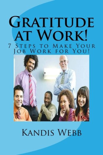 Gratitude at Work! 7 Steps to Make Your Job Work for You!