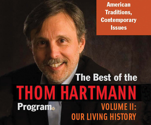 Best of the Thom Hartmann Program, The, Volume 2: Our Living History