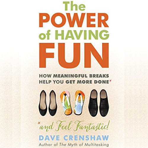 The Power of Having Fun: How Meaningful Breaks Help You Get More Done
