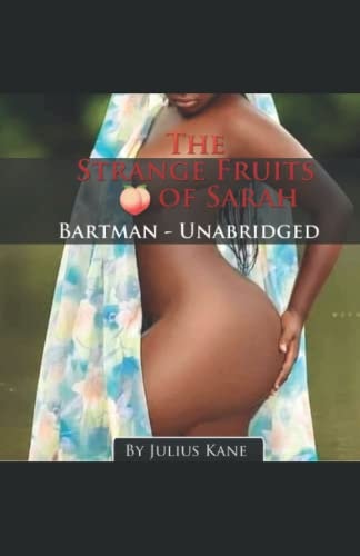 The Strange Fruits of Sarah Bartman: Unabridged