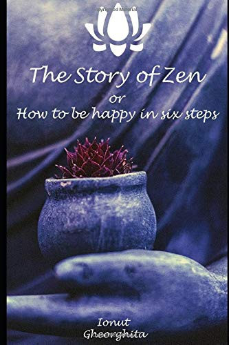 The Story of Zen How to Be Happy in Six Steps
