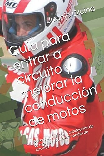 Guía para Entrar a Circuito y Mejorar la Conducción de Motos Aprende y Mejora la Conducción de Tu Moto en Rodadas y Tandas de Circuito