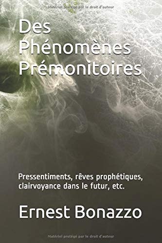 Des Phénomènes Prémonitoires Pressentiments, Rêves Prophétiques, Clairvoyance Dans le Futur, Etc